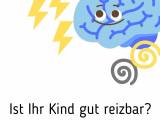 Ist Ihr Kind gut reizbar?